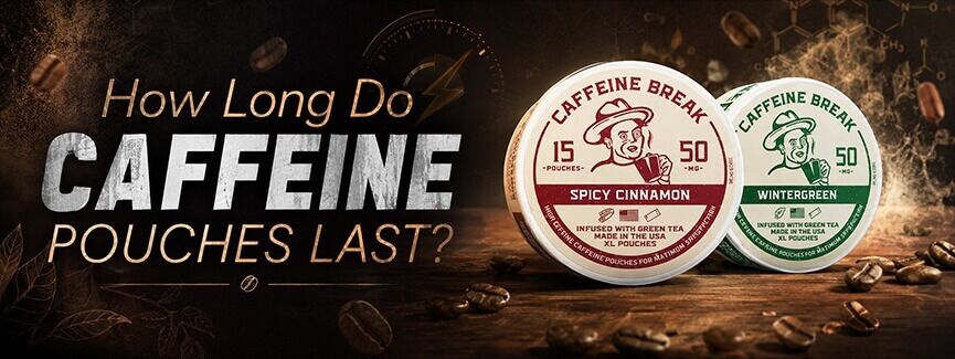 How Long Do Caffeine Pouches Last?