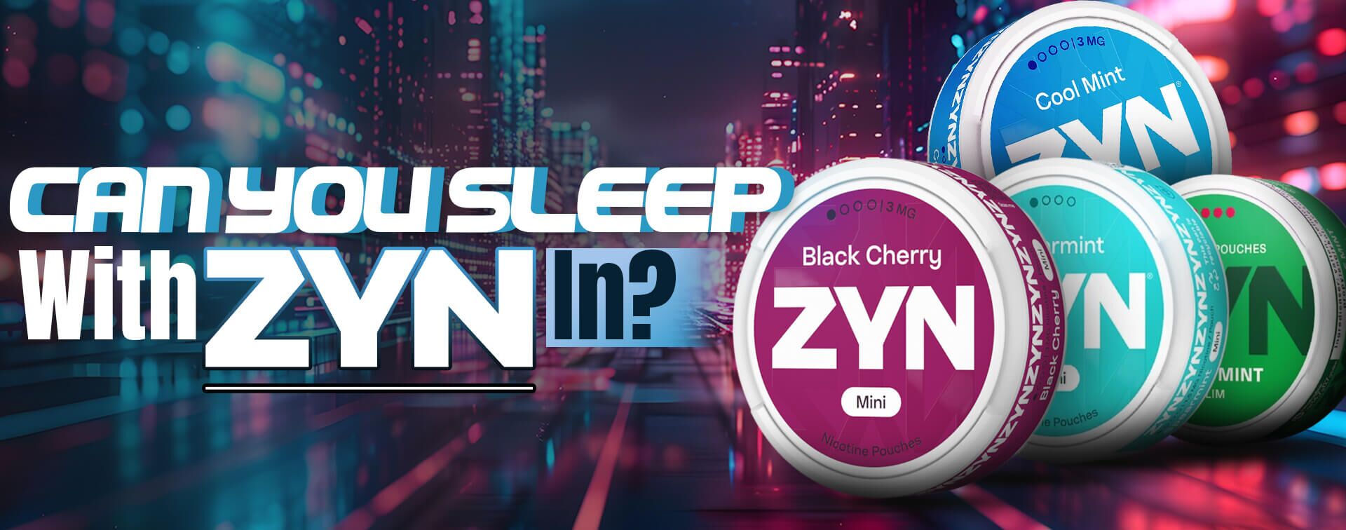 Can You sleep with ZYN In