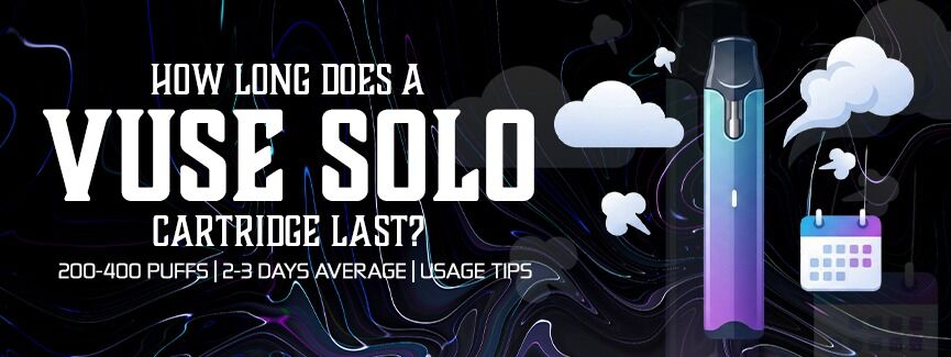 How Long Does a Vuse Solo Cartridge Last?