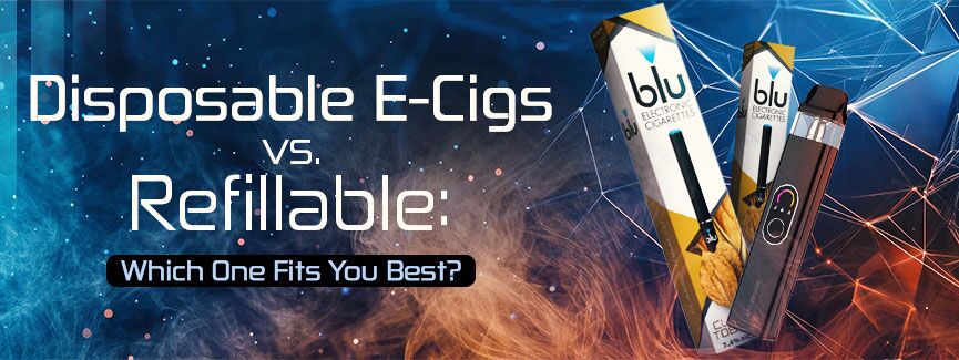 Disposable-E-Cig vs Refillable